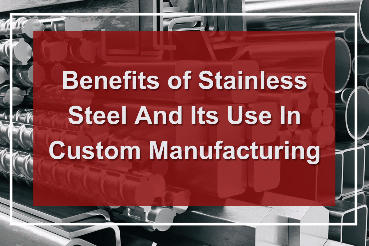 benefits-of-stainless-steel-and-its-use-in-custom-manufacturing