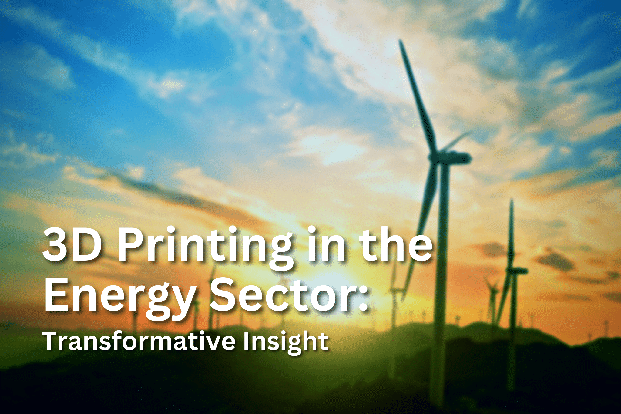 3D Printing in the Energy Sector Transformative Insights